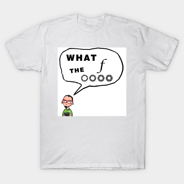 What the F stop T-Shirt by KitanovDesign